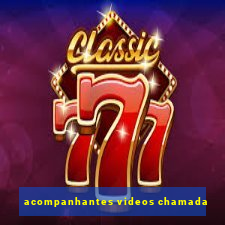 acompanhantes videos chamada